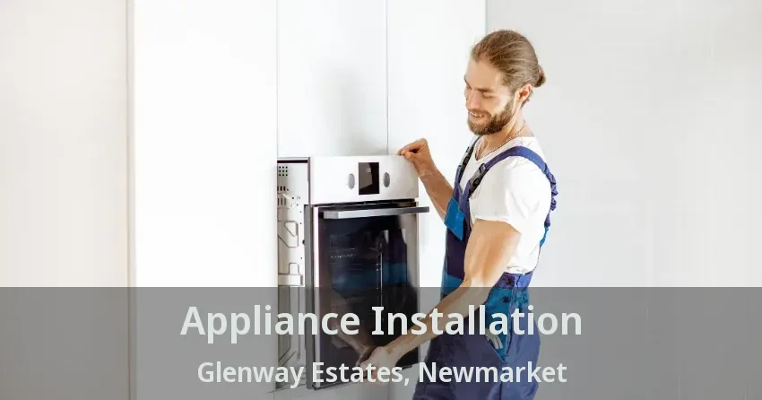Appliance Installation Glenway Estates, Newmarket - ON