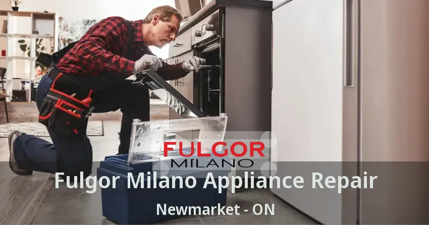 Fulgor Milano Appliance Repair Newmarket - ON
