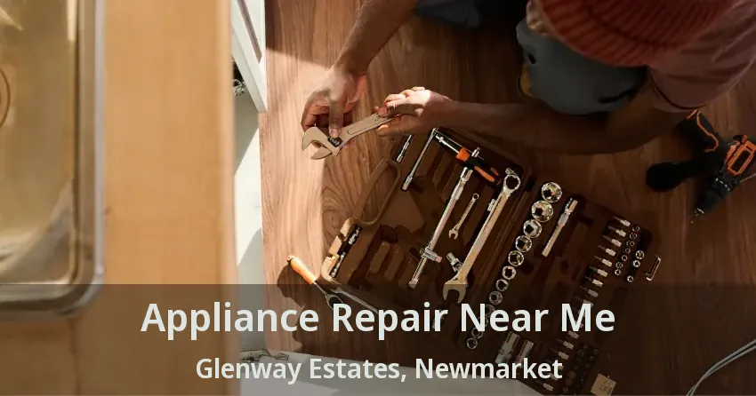 Appliance Repair Near Me Glenway Estates, Newmarket - ON