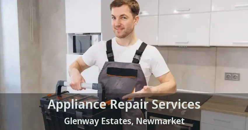 Appliance Repair Services Glenway Estates, Newmarket - ON