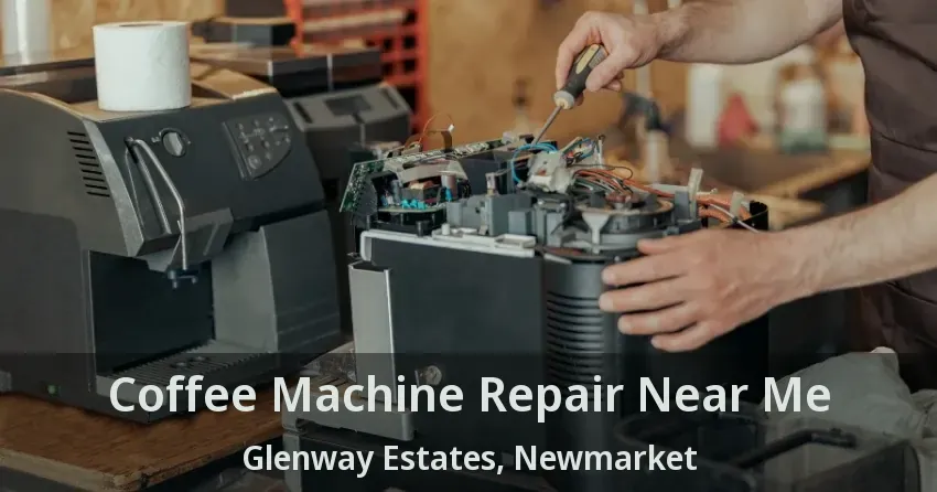 Coffee Machine Repair Near Me Glenway Estates, Newmarket - ON