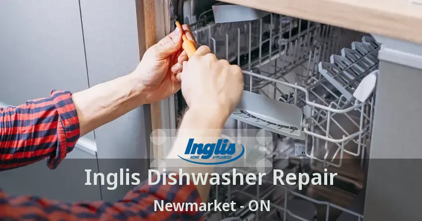Inglis Dishwasher Repair Newmarket - ON