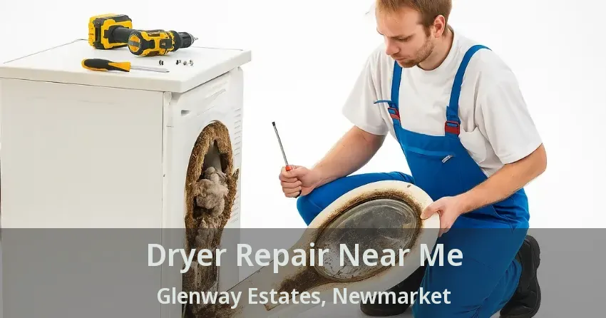 Dryer Repair Near Me Glenway Estates, Newmarket - ON