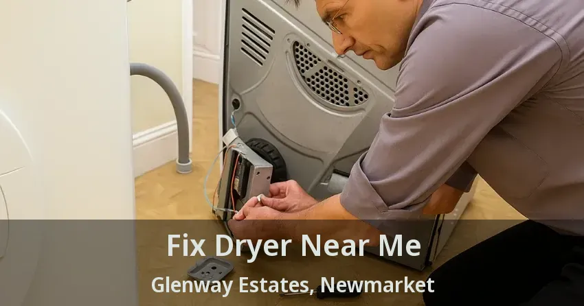 Fix Dryer Near Me Glenway Estates, Newmarket - ON