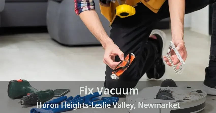 Fix Vacuum Huron Heights-Leslie Valley, Newmarket - ON