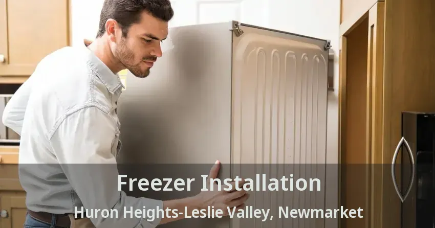 Freezer Installation Huron Heights-Leslie Valley, Newmarket - ON