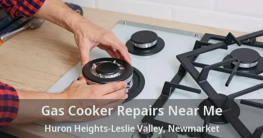 Gas Cooker Repairs Near Me Huron Heights-Leslie Valley, Newmarket - ON