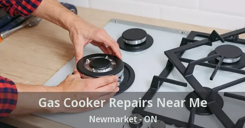 Gas Cooker Repairs Near Me Newmarket - ON