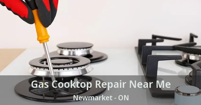 Gas Cooktop Repair Near Me Newmarket - ON