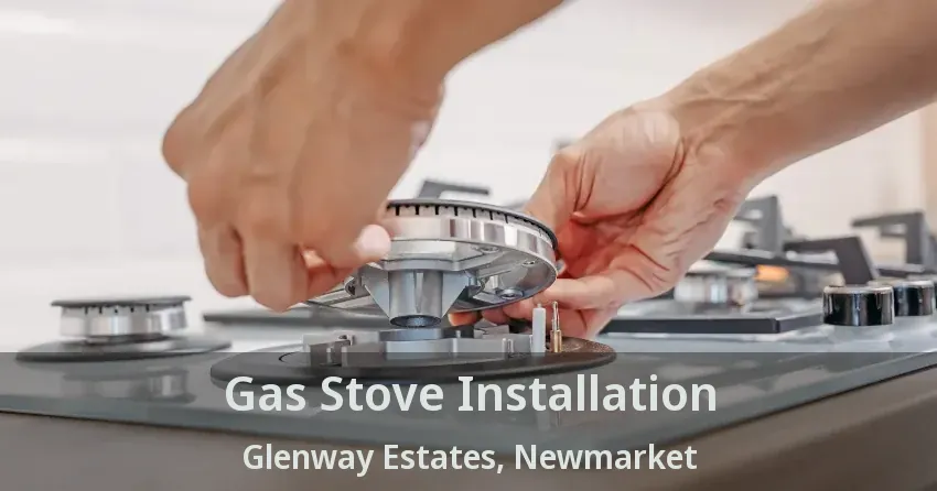 Gas Stove Installation Glenway Estates, Newmarket - ON