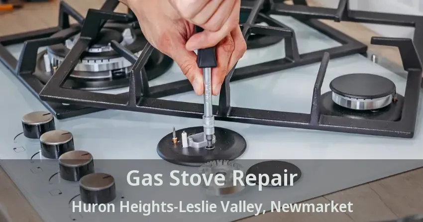 Gas Stove Repair Huron Heights-Leslie Valley, Newmarket - ON