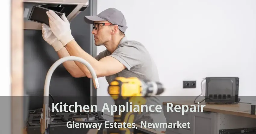 Kitchen Appliance Repair Glenway Estates, Newmarket - ON
