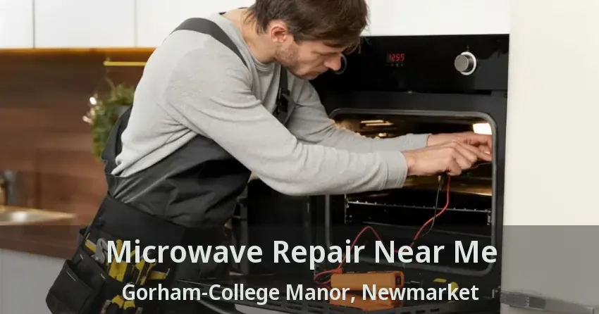 Microwave Repair Near Me Gorham-College Manor, Newmarket - ON