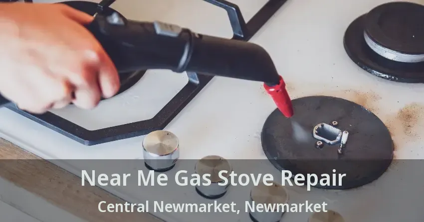 Near Me Gas Stove Repair Central Newmarket, Newmarket - ON