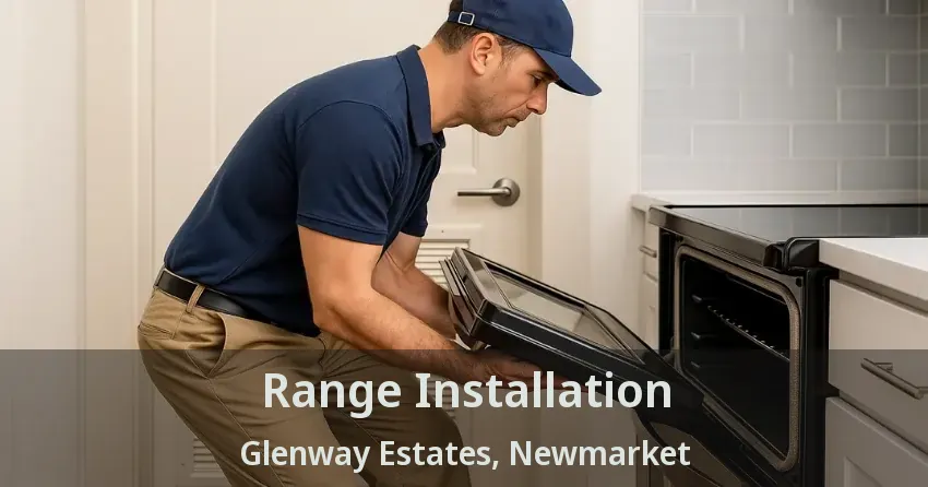 Range Installation Glenway Estates, Newmarket - ON