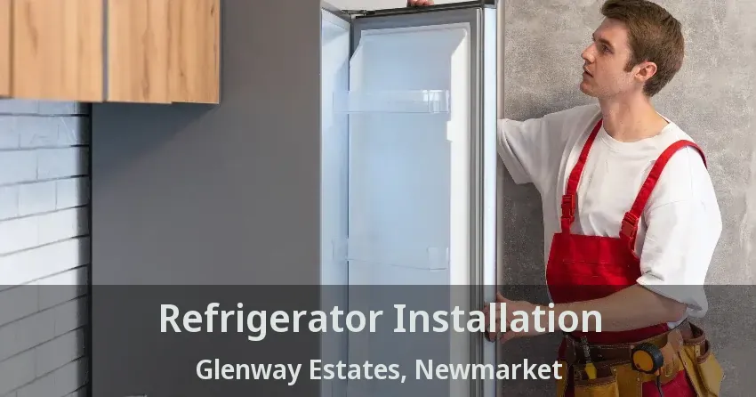 Refrigerator Installation Glenway Estates, Newmarket - ON