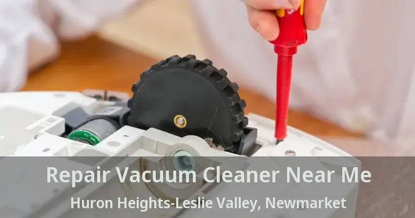 Repair Vacuum Cleaner Near Me Huron Heights-Leslie Valley, Newmarket - ON