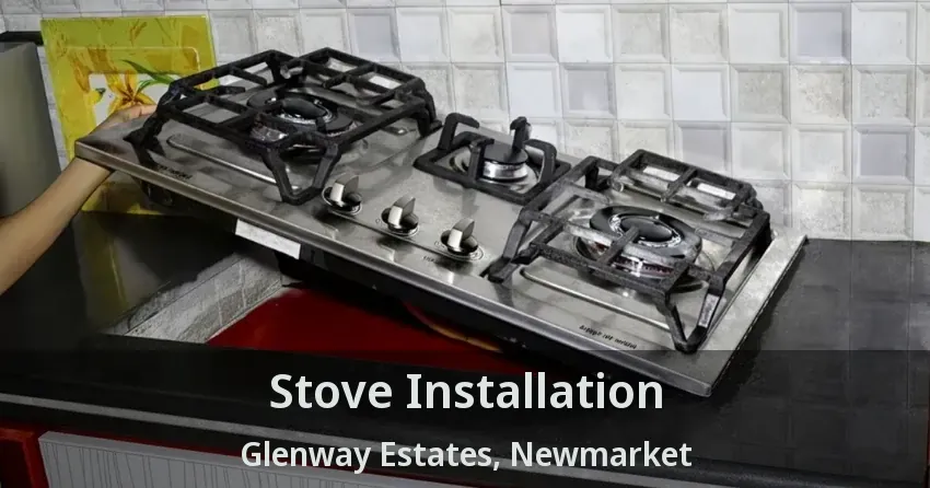 Stove Installation Glenway Estates, Newmarket - ON